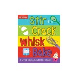 Stir Crack Whisk Bake: A Little Book about Little Cakes