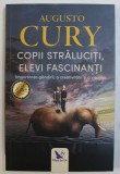 COPII STRALUCITI , ELEVI FASCINANTI - IMPORTANTA GANDIRII , A CREATIVITATII SI A VISURILOR de AUGUSTO CURY , 2018