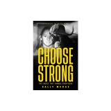 Choose Strong: The Choice That Changes Everything