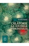 Calatorie la centrele pamantului - Vintila Horia