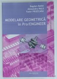 MODELARE GEOMETRICA IN Pro / ENGINEER de BOGDAN RADU ...TUDOR PRISECARU , 2005