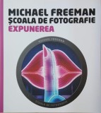 Scoala de fotografie. Expunerea - Michael Freeman