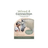 Wired 4 Connection: Transform your Horse Training with the Polyvagal Principles