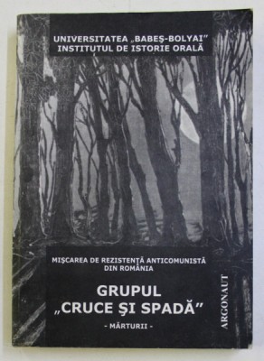 Miscarea de rezistenta anticomunista din Romania Grupul &amp;#039;&amp;#039;Cruce si spada&amp;#039;&amp;#039; foto