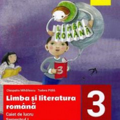 Limba si literatura romana - Clasa 3 Sem.1 - Caiet de lucru - Cleopatra Mihailescu, Tudora Pitila