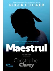 Maestrul. indelungata cariera si superbul joc al lui Roger Federer - Pilot Books