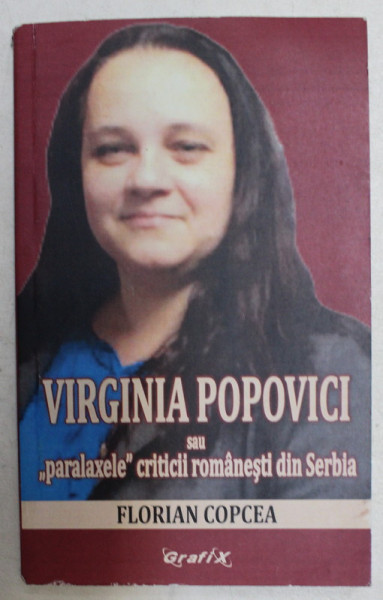 VIRGINIA POPOVICI SAU &#039;PARALAXELE &#039; CRITICII ROMANESTI DIN SERBIA de FLORIAN COPCEA , 2019