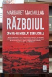 Razboiul Cum ne-au modelat conflictele - Margaret Mac Millan