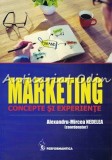 Marketing. Concepte si Experiente - Alexandru-Mircea Nedelea - Editura Performantica, 2016, 228 pagini, ISBN 978-606-685-375-0