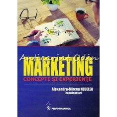 Marketing. Concepte Si Experiente - Alexandru-Mircea Nedelea