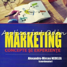 Marketing. Concepte Si Experiente - Alexandru-Mircea Nedelea