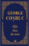 Fire de tort. Editie de colectie - George Cosbuc