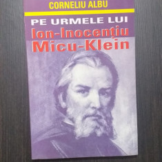 PE URMELE LUI ION INOCENTIU MICU KLEIN - CORNELIU ALBU