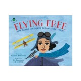 Flying Free How Bessie Coleman's Dreams Took Flight