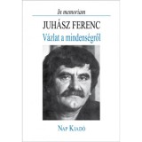 In memoriam Juh&aacute;sz Ferenc - V&aacute;zlat a mindens&eacute;gről - &Ouml;ssze&aacute;ll&iacute;totta: Pomog&aacute;ts B&eacute;la