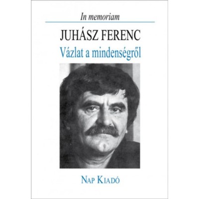 In memoriam Juh&amp;aacute;sz Ferenc - V&amp;aacute;zlat a mindens&amp;eacute;gről - &amp;Ouml;ssze&amp;aacute;ll&amp;iacute;totta: Pomog&amp;aacute;ts B&amp;eacute;la foto