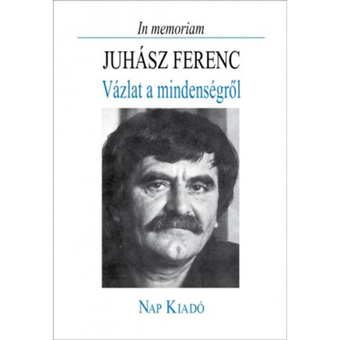 In memoriam Juh&aacute;sz Ferenc - V&aacute;zlat a mindens&eacute;gről - &Ouml;ssze&aacute;ll&iacute;totta: Pomog&aacute;ts B&eacute;la
