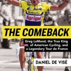 The Comeback: Greg LeMond, the True King of American Cycling, and a Legendary Tour de France