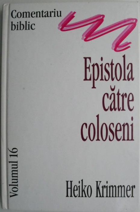 Epistola catre coloseni. Comentariu biblic, vol. 16 &ndash; Heiko Krimmer