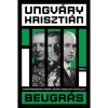 Beugr&aacute;s - Magyarorsz&aacute;g hadba l&eacute;p&eacute;se a Szovjet&uacute;ni&oacute; ellen - Ungv&aacute;ry Kriszti&aacute;n