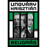 Beugr&aacute;s - Magyarorsz&aacute;g hadba l&eacute;p&eacute;se a Szovjet&uacute;ni&oacute; ellen - Ungv&aacute;ry Kriszti&aacute;n