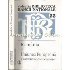 Romania Si Uniunea Europeana. Probleme Convergentei - Coord.: Mugur Isarescu