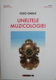 Uneltele Muzicologiei &ndash; Oleg Garaz - Carte