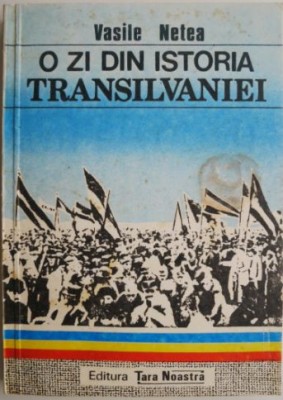 O zi din istoria Transilvaniei (1 decembrie 1918) &amp;ndash; Vasile Netea foto