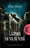 Lumea ce va sa vina | Dara Horn