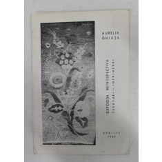 AURELIA GHIATA - EXPOZITIE RETROSPECTIVA , TESATURI - IMPRIMEURI , APRILIE 1965