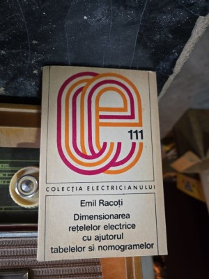 Dimensionarea rețelelor electrice cu ajutorul tabelelor și nomogramelor - Emil Racoti foto