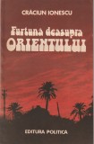 CRACIUN IONESCU - FURTUNA DEASUPRA ORIENTULUI