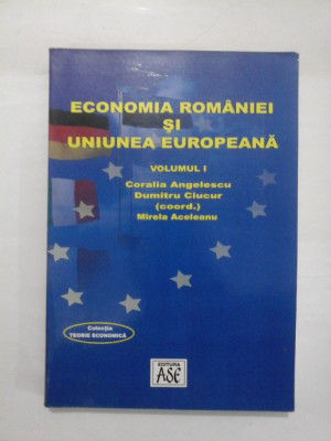 ECONOMIA ROMANIEI SI UNIUNEA EUROPEANA VOLUMUL 1 - CAROLINA ANGELESCU, DUMITRU CIUCUR, MIRELA ACELEANU foto