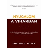 Nyugalom a viharban - A k&ouml;r&uuml;lm&eacute;nyek sosem lesznek megfelelőek. Az csak a hozz&aacute;&aacute;ll&aacute;sunk lehet. - G&ouml;bly&ouml;s G. Istv&aacute;n