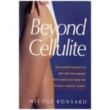 Nicole Ronsard - Beyond cellulite - the ultimate strategy to slim, firm and reshape your lower body from the world&#039;s foremost ex