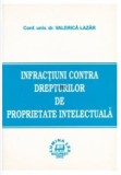 Valerica Lazar - Infractiuni contra Drepturilor de Proprietate Intelectuala