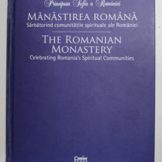 MANASTIREA ROMANA - SARBATORIND COMUNITATILE SPIRITUALE ALE ROMANIEI / THE ROMANIAN MONASTERY de PRINCIPESA SOFIA A ROMANIEI , ALBUM FOTOGRAFIC , TEXT