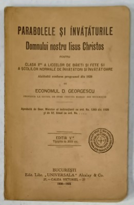 PARABOLELE SI INVATATURILE DOMNULUI NOSTRU IISUS CHRISTOS PENTRU CLASA II A A LICEELOR de ECONOMUL D. GEORGESCU , 1930 -1931 foto