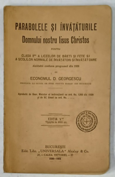 PARABOLELE SI INVATATURILE DOMNULUI NOSTRU IISUS CHRISTOS PENTRU CLASA II A A LICEELOR de ECONOMUL D. GEORGESCU , 1930 -1931