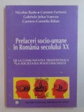 PREFACERI SOCIO UMANE IN ROMANIA SECOLULUI XX . DE LA COMUNITATEA TRADITIONALA LA SOCIETATEA POSTCOMUNISTA de NICOLAE RADU ... CARMEN CORNELIA BALAN ,