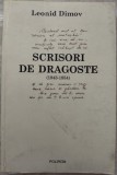 Cumpara ieftin LEONID DIMOV - SCRISORI DE DRAGOSTE (1943-1954) [ingrijitor CORIN BRAGA, 2003]