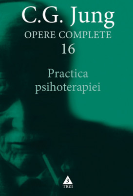 Practica psihoterapiei (Opere complete 16) &amp;ndash; C. G. Jung foto