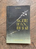Ion Pascaru Sagetile de Foc Ieri si azi