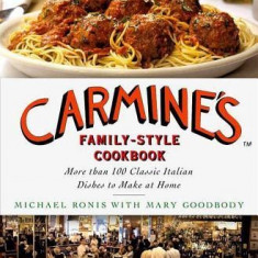 Carmine's Family-Style Cookbook: More Than 100 Classic Italian Dishes to Make at Home