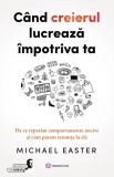 Cand creierul lucreaza impotriva ta - Bookzone