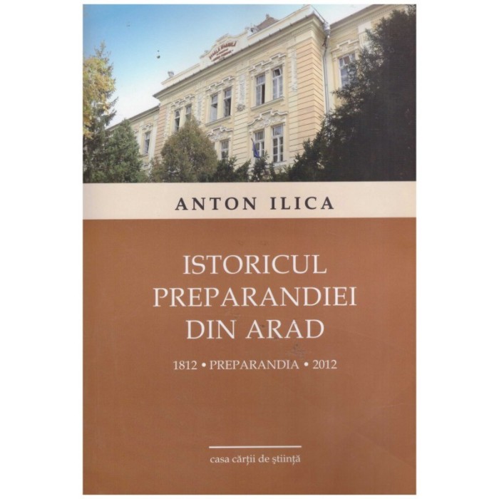 Anton Ilica - Istoricul preparandiei din Arad (1812-2012) - 131283
