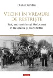 Vecini &icirc;n vremuri de restriște. Stat, antisemitism și Holocaust &icirc;n Basarabia și Transnistria