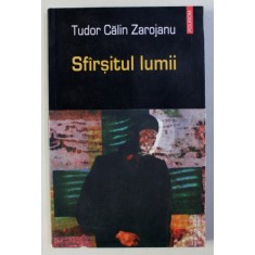 SFARSITUL LUMII de TUDOR CALIN ZAROJANU , 2005