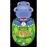 Tudod a v&aacute;laszt? - Dinoszauruszok