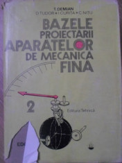 BAZELE PROIECTARII APARATELOR DE MECANICA FINA VOL.2-T. DEMIAN, D. TUDOR, I. CURITA, C. NITU foto